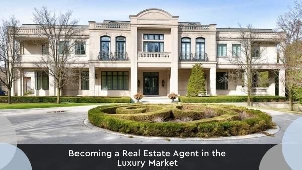 Becoming a Real Estate Agent in the Luxury Market
